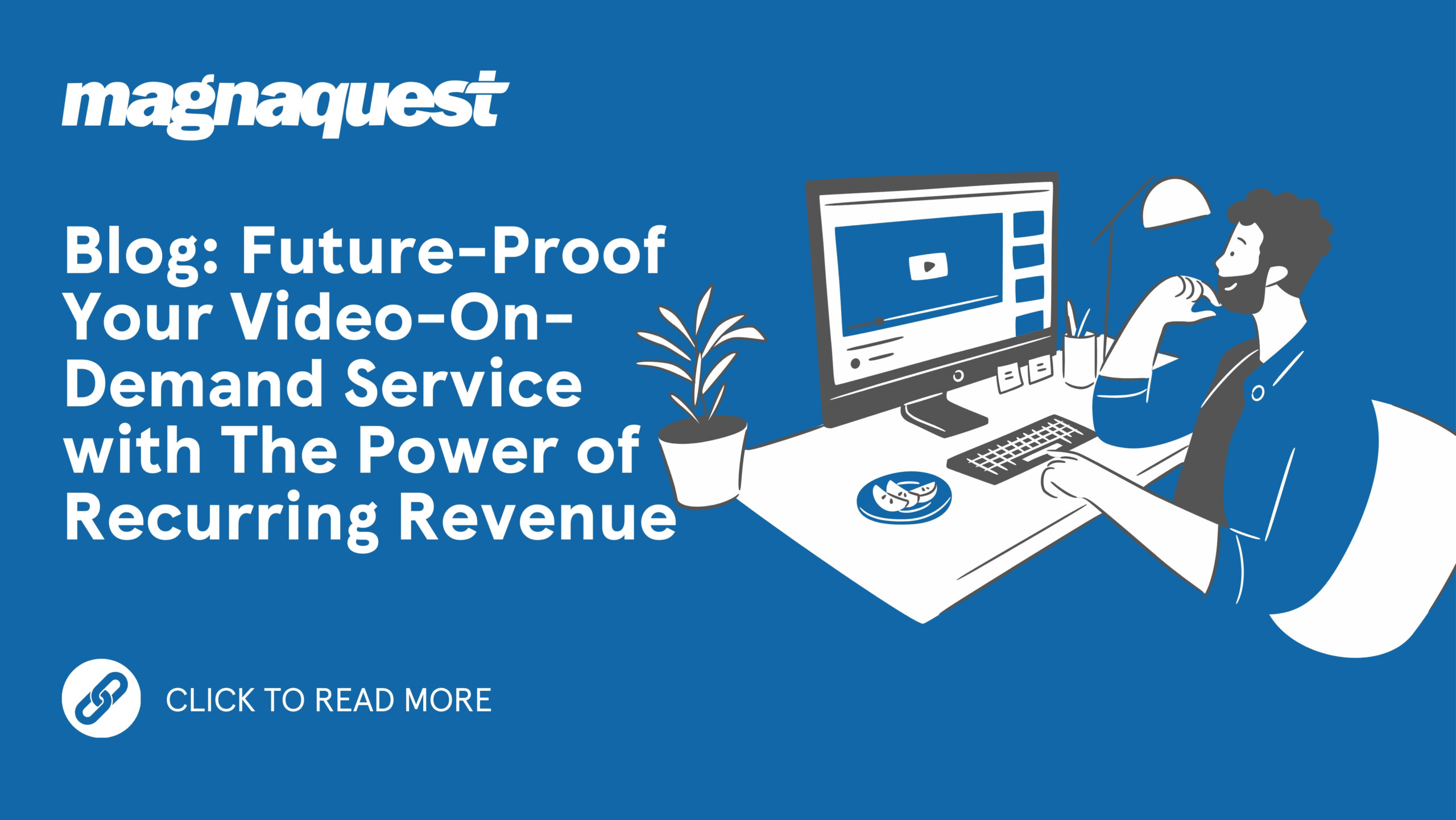 http://www.magnaquest.com/wp-content/uploads/2024/04/WB-Future-Proof-Your-Video-On-Demand-Service-with-The-Power-of-Recurring-Revenue-scaled.jpg