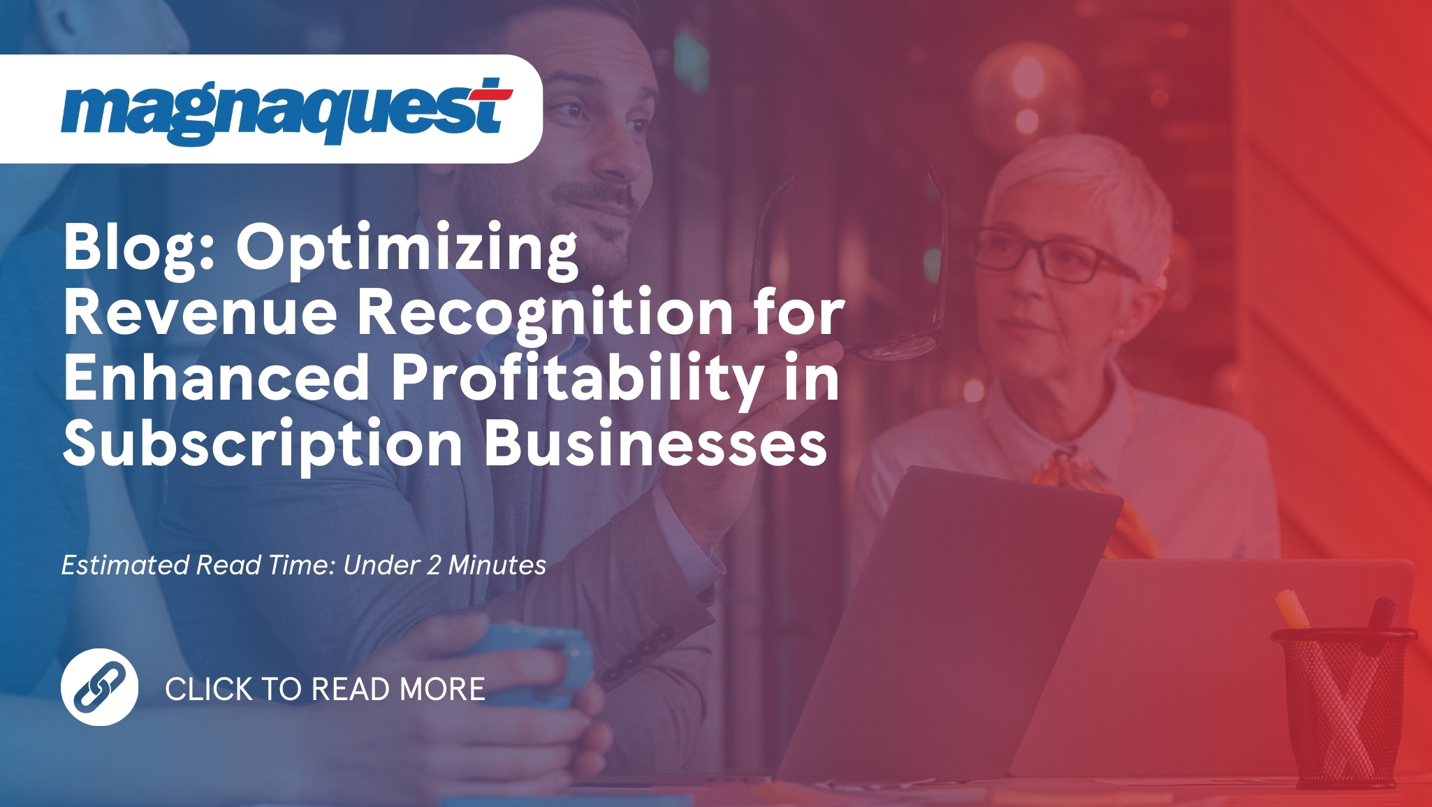 https://www.magnaquest.com/wp-content/uploads/2024/05/WB-Optimizing-Revenue-Recognition-for-Enhanced-Profitability-in-Subscription-Businesses.jpg
