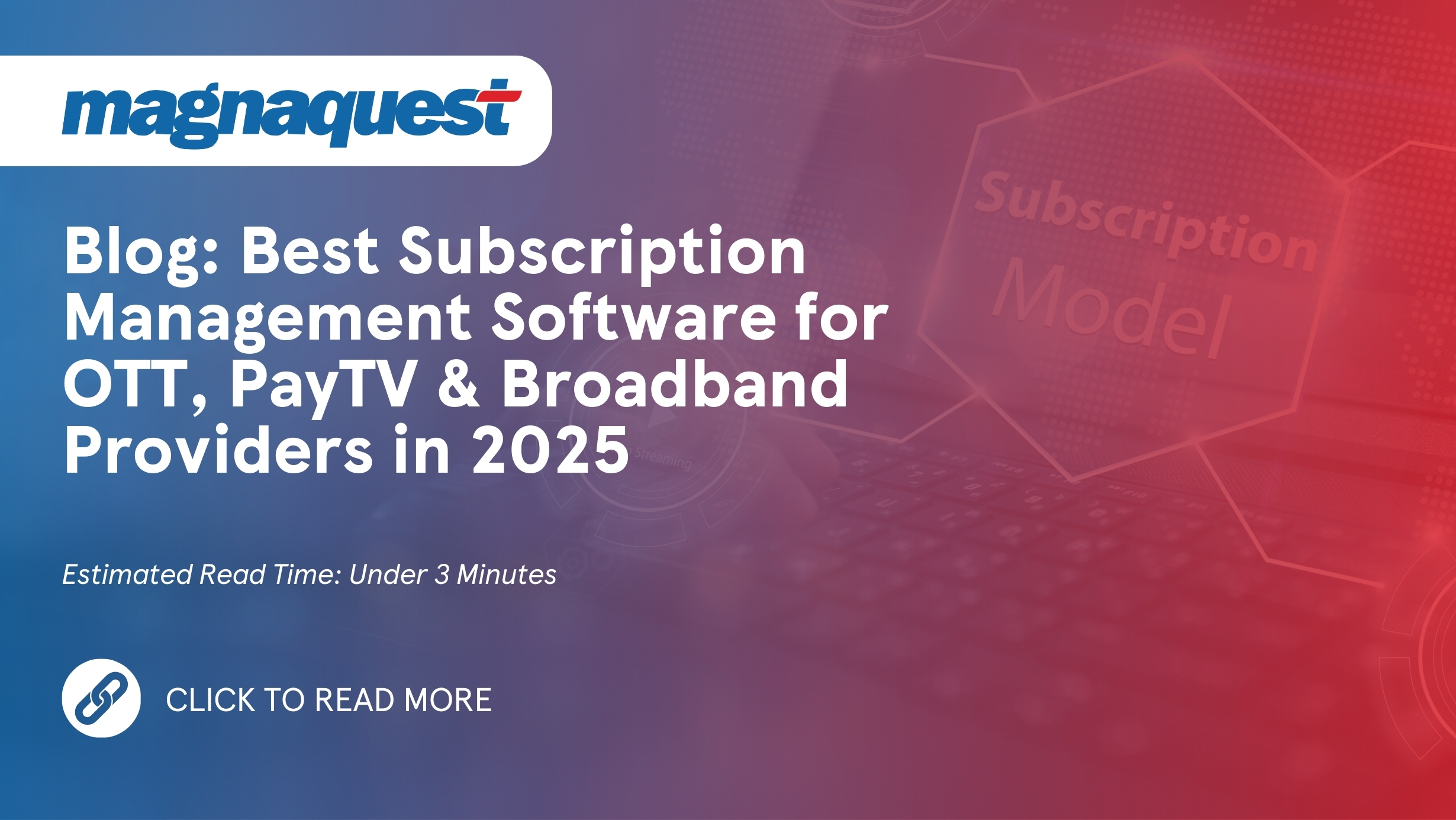 https://www.magnaquest.com/wp-content/uploads/2025/04/Blog-Best-Subscription-Management-Software-for-OTT-PayTV-Broadband-Providers-in-2025.jpg