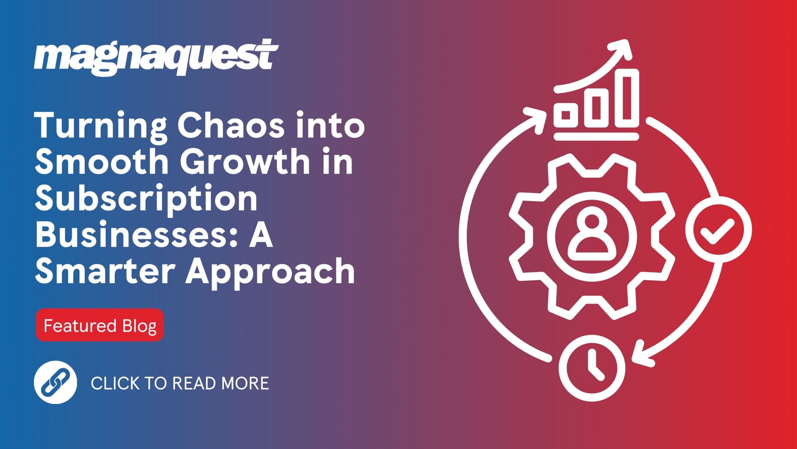 https://www.magnaquest.com/wp-content/uploads/2025/05/Blog-Turning-Chaos-into-Smooth-Growth-in-Subscription-Businesses-A-Smarter-Approach-scaled.jpg